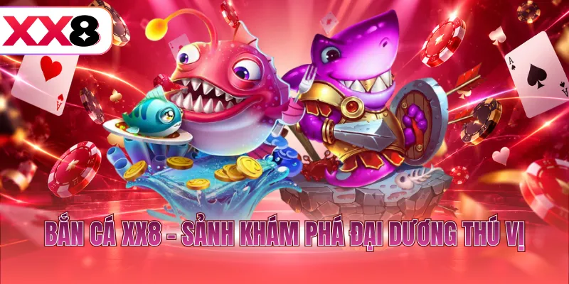 Bắn cá XX8 - Sảnh khám phá đại dương thú vị