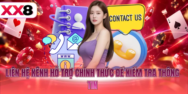 Liên hệ kênh hỗ trợ chính thức để kiểm tra thông tin