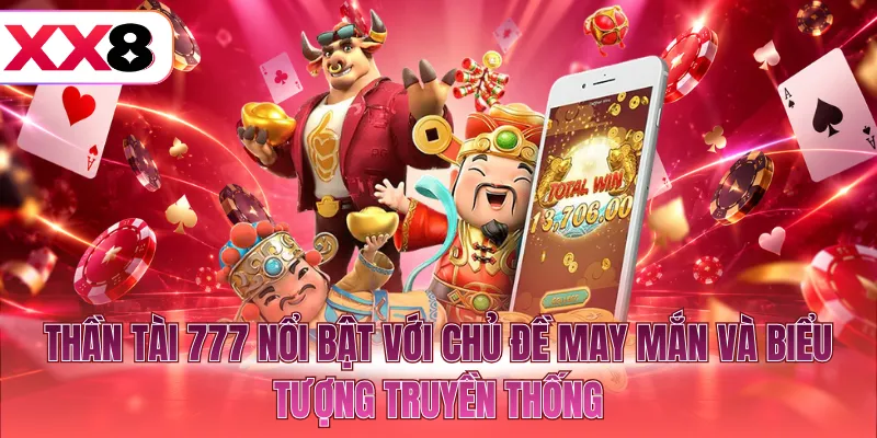 Thần Tài 777 nổi bật với chủ đề may mắn và biểu tượng truyền thống